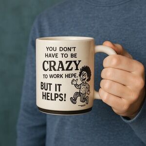 “You Don’t Have to Be Crazy to Work Here‎ Mug” Retro Sass Bold Vibes Big Laughs